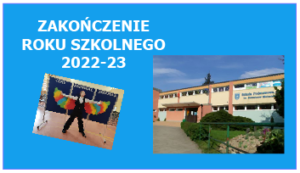 ZAKOŃCZENIE ROKU SZKOLNEGO 2022-23